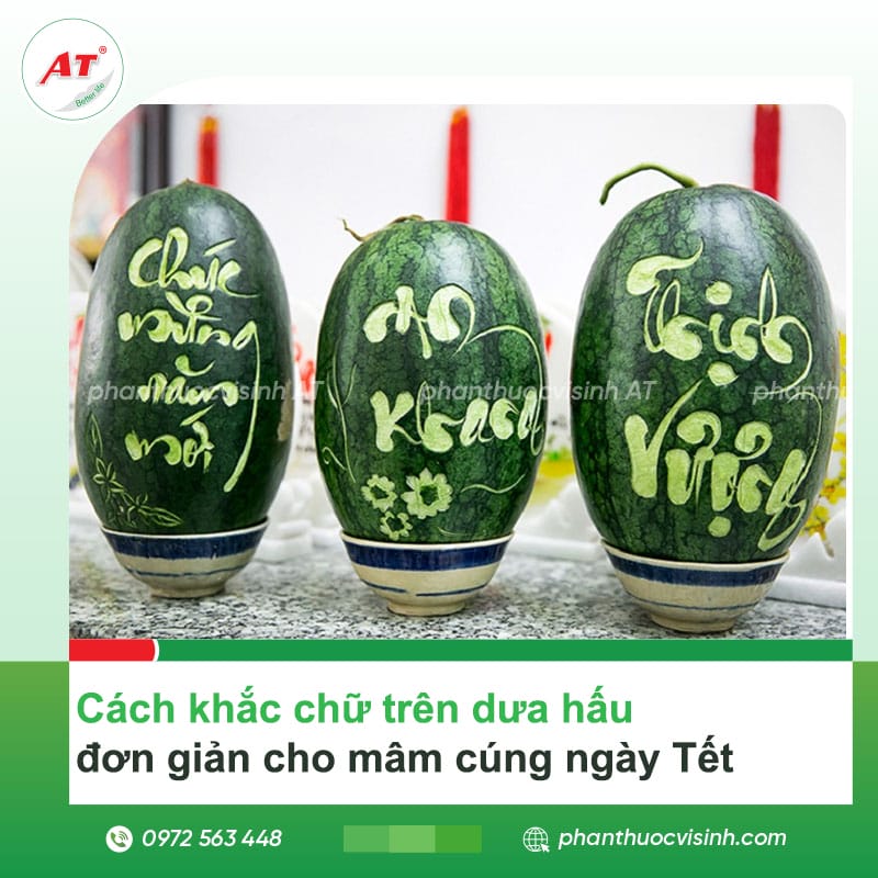 Cách khắc chữ trên dưa hấu, đơn giản cho mâm cúng ngày Tết